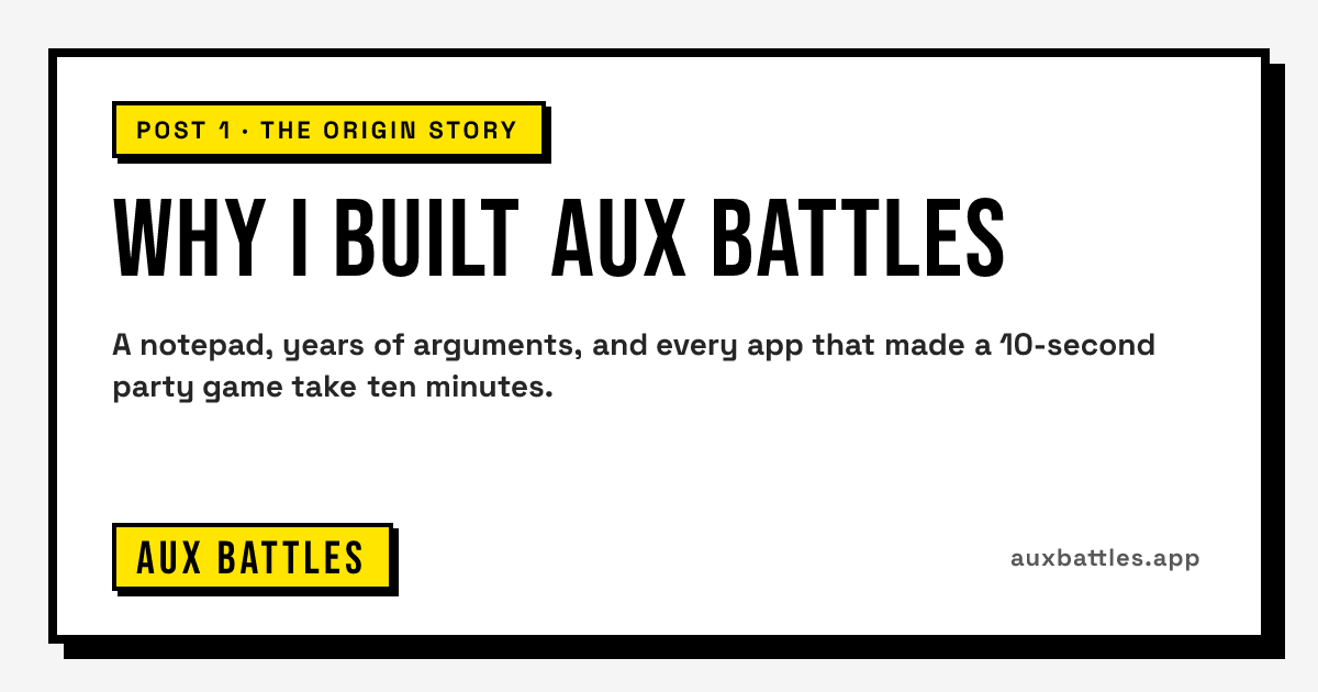 Why I Built Aux Battles card from Aux Battles: post 1 · the origin story